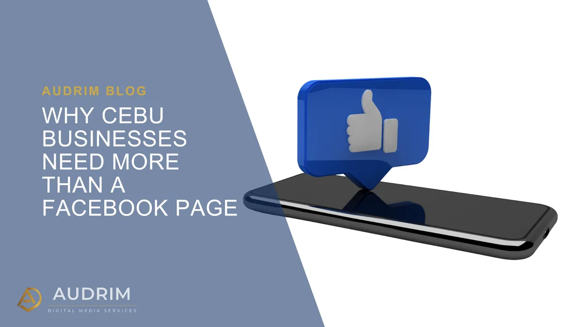 Why Cebu Businesses Need More Than a Facebook Page
